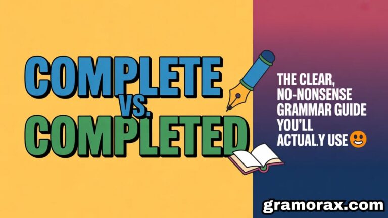 Complete vs. Completed: The Clear, No-Nonsense Grammar Guide You'll Actually Use ✍️📘