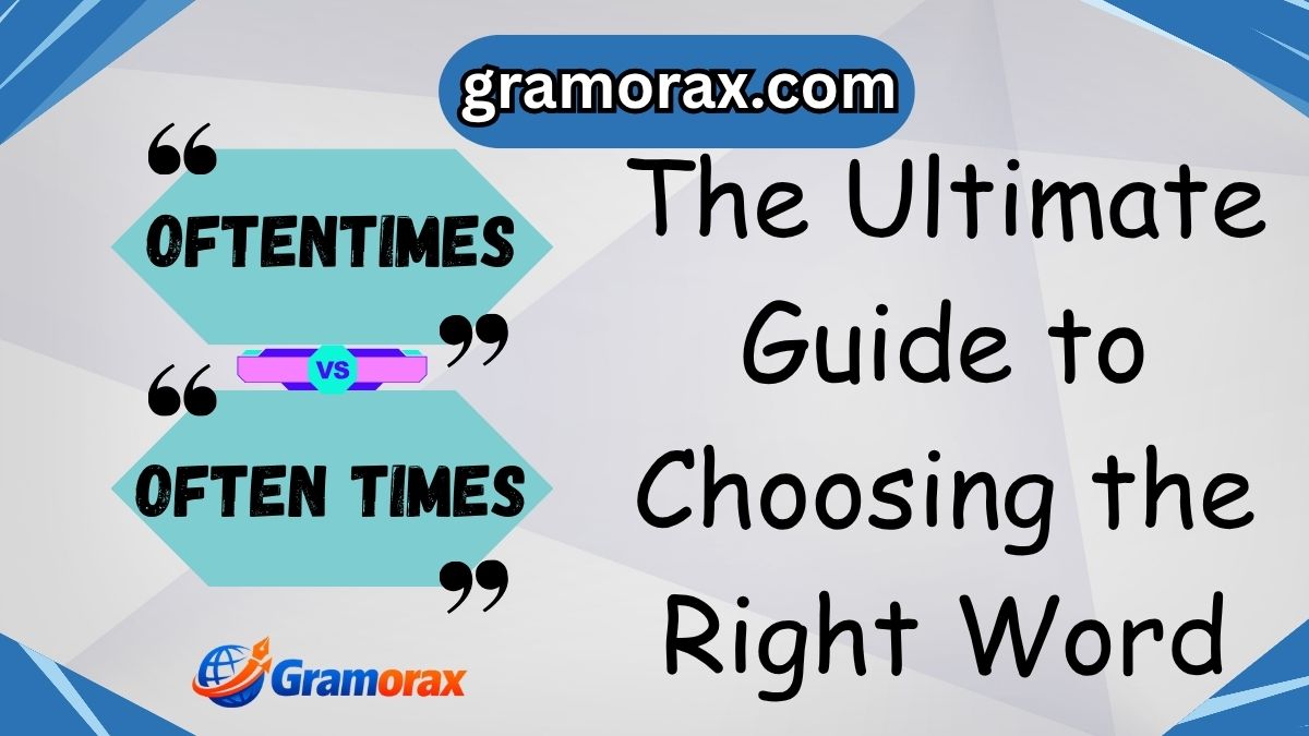 Oftentimes vs Often Times: The Ultimate Guide to Choosing the Right Word
