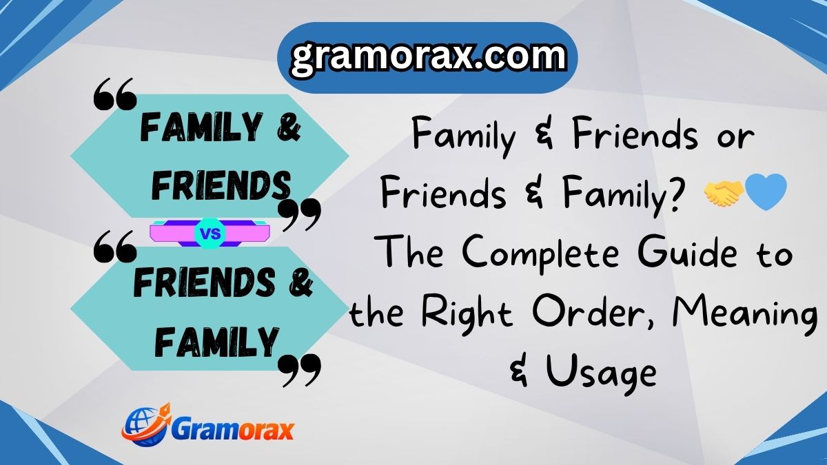 Family & Friends or Friends & Family? 🤝💙 The Complete Guide to the Right Order, Meaning & Usage