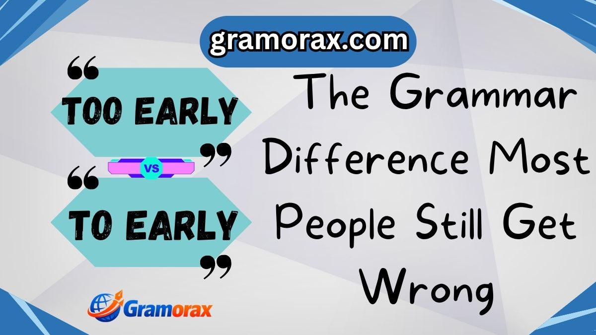 "Too Early" vs "To Early" ⏰ — The Grammar Difference Most People Still Get Wrong
