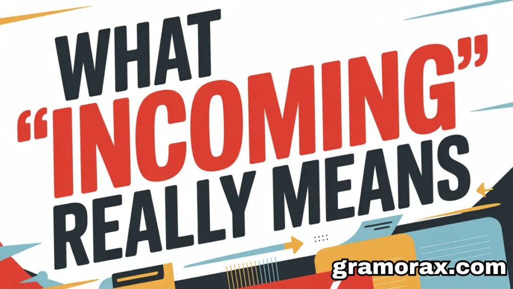 What "Incoming" Really Means