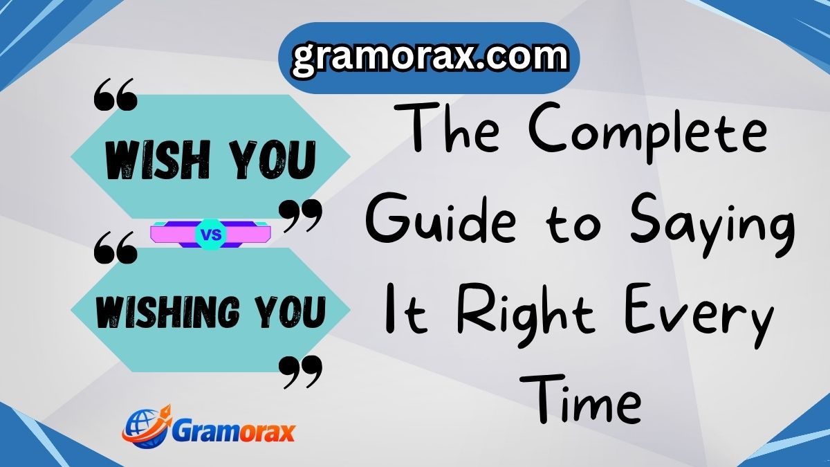 ✨ Wish You vs Wishing You: The Complete Guide to Saying It Right Every Time
