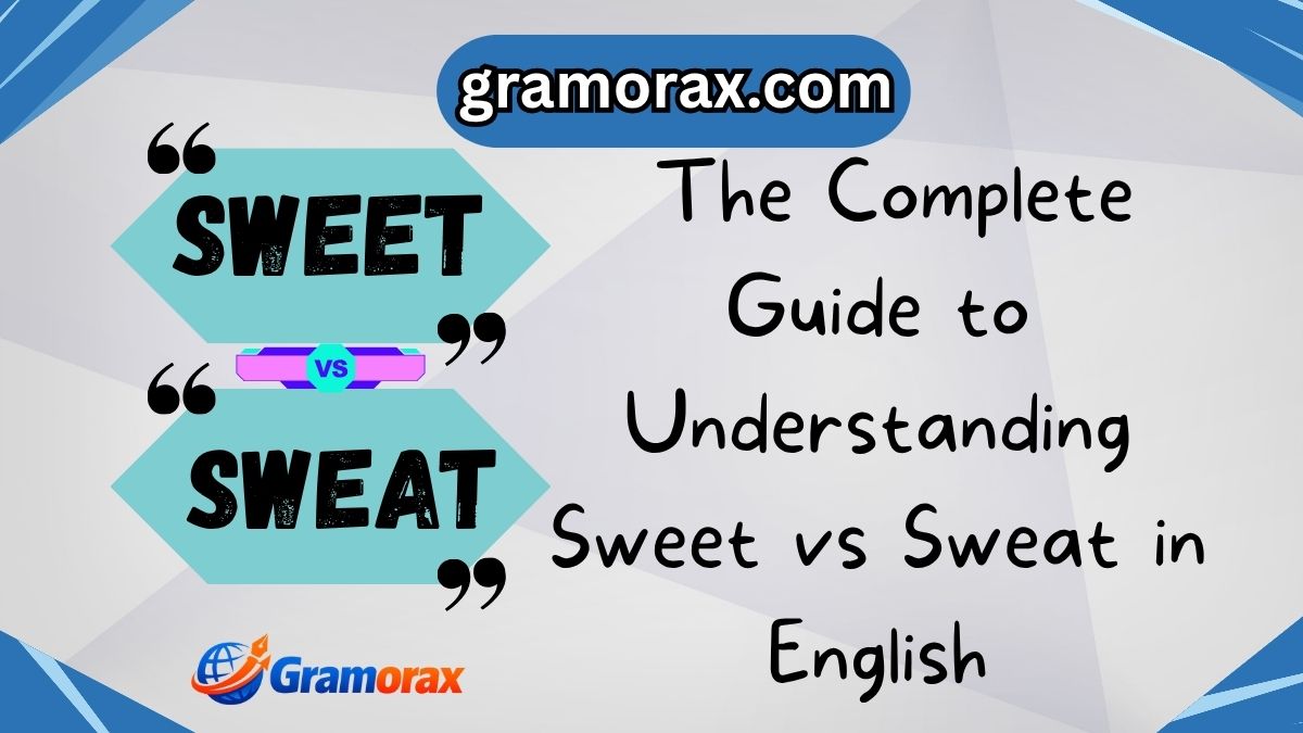 🌿 Sweet vs Sweat — The Complete Guide to Understanding Sweet vs Sweat in English