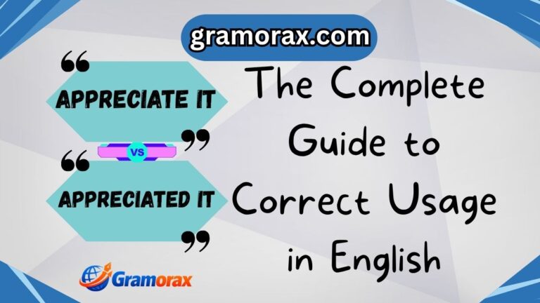 🙏 Appreciate It vs Appreciated It: The Complete Guide to Correct Usage in English
