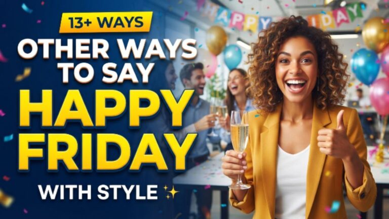 13+ Other Ways to Say "Happy Friday" With Style 🎉 (With Examples)