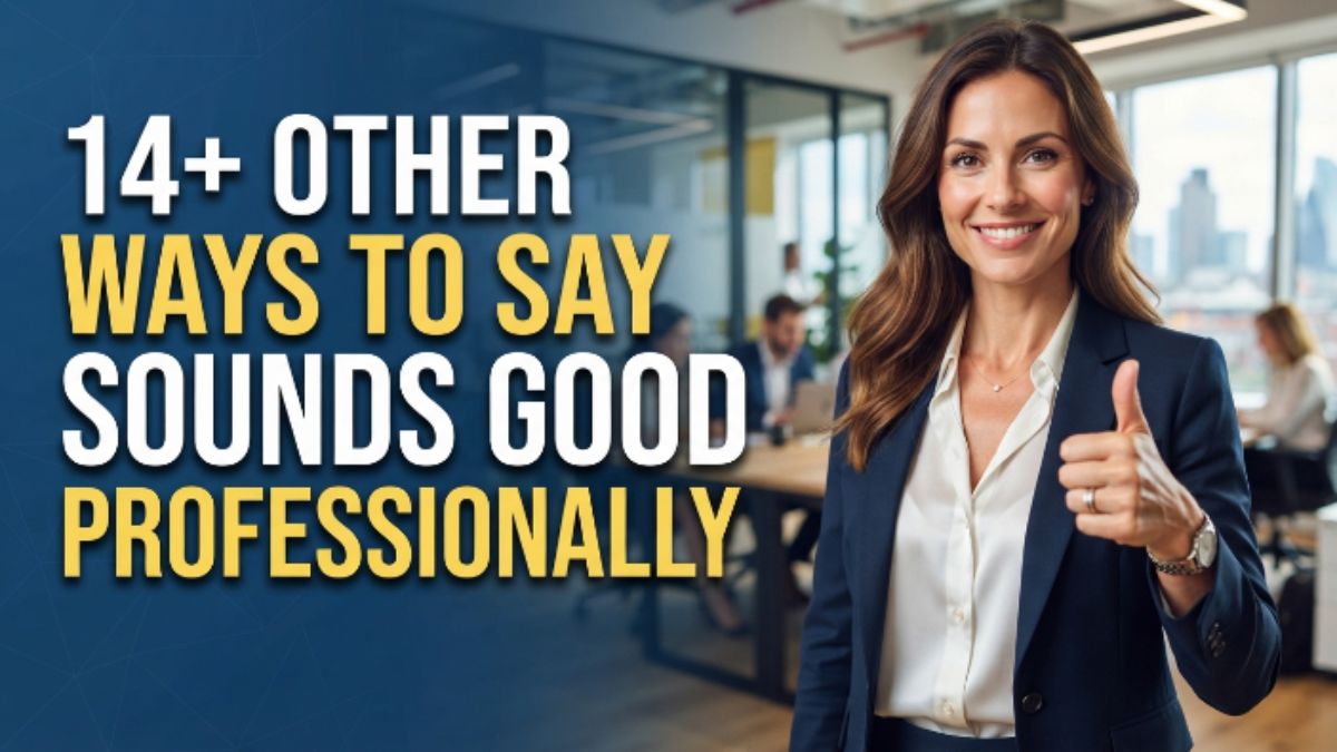 14+ Other Ways to Say "Sounds Good" Professionally (With Examples) 👍