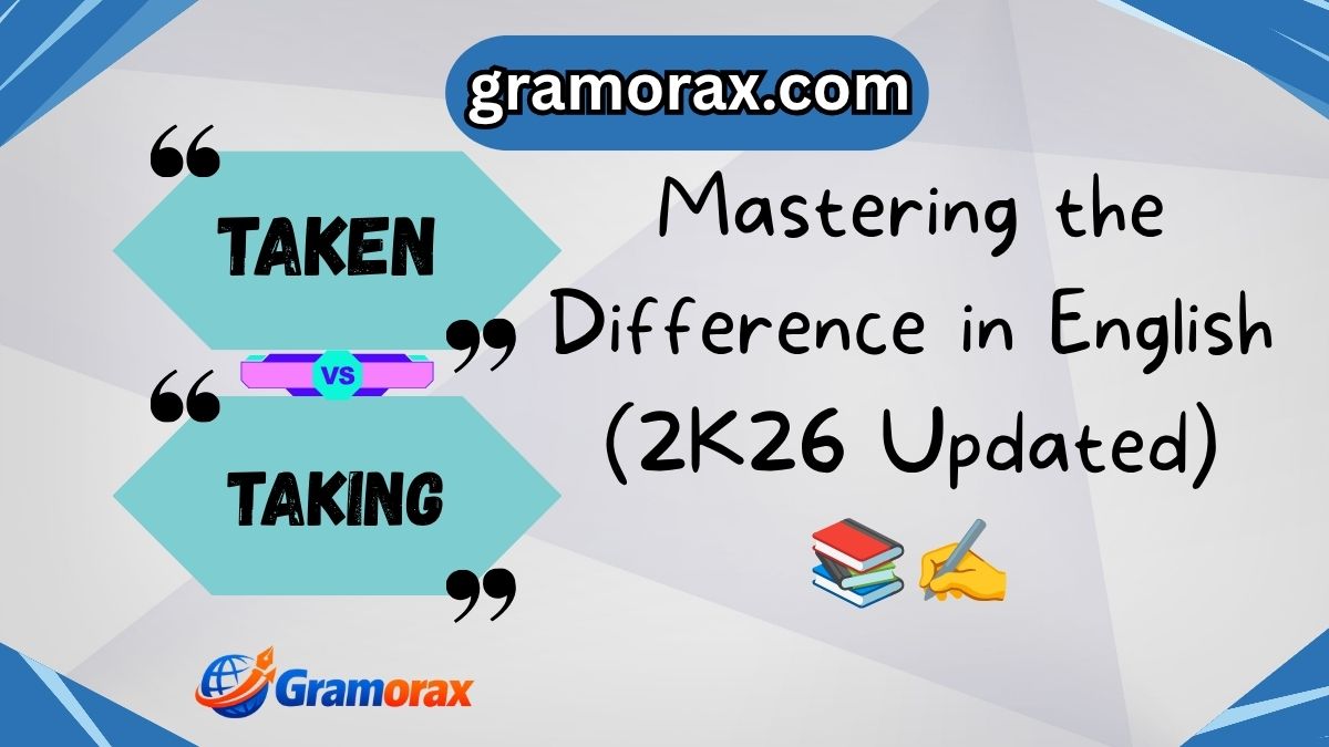 Taken vs Taking: Mastering the Difference in English (2K26 Updated) 📚✍️