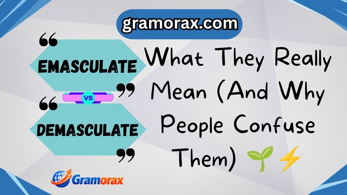Emasculate vs. Demasculate: What They Really Mean (And Why People Confuse Them) 🌱⚡