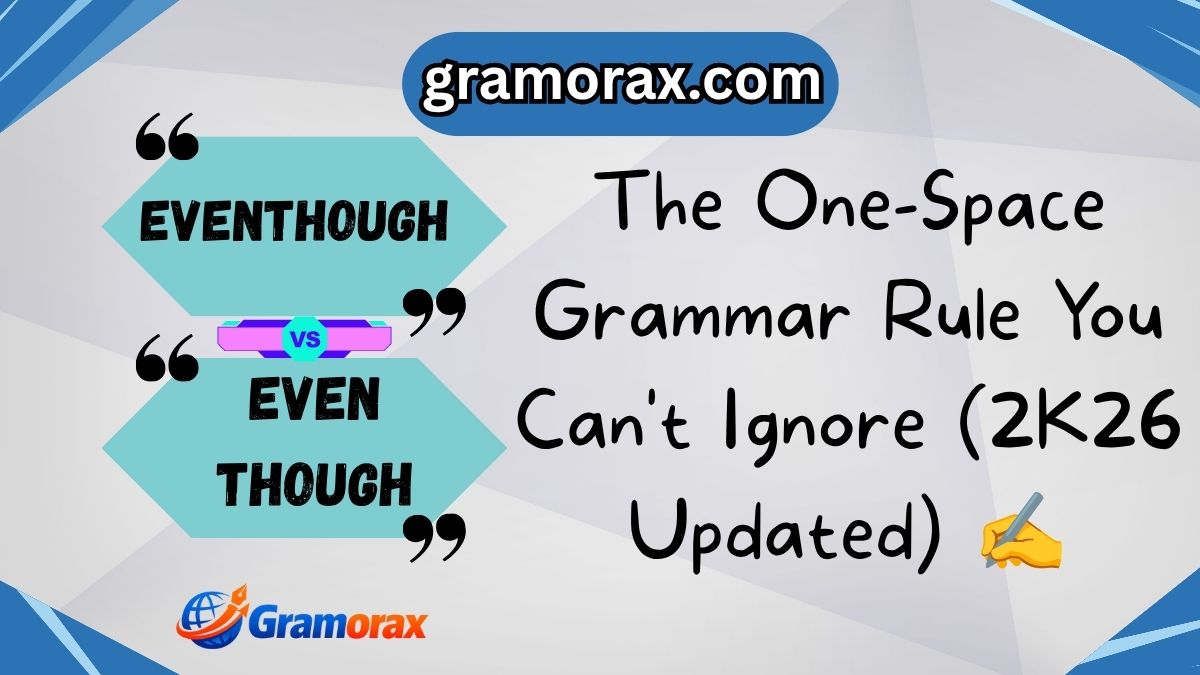 Eventhough vs Even Though: The One-Space Grammar Rule You Can't Ignore (2K26 Updated) ✍️