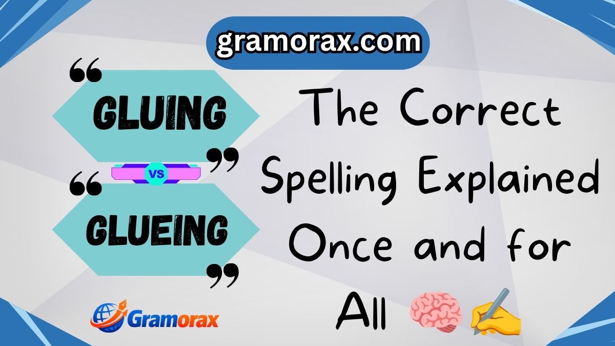 Gluing vs Glueing: The Correct Spelling Explained Once and for All 🧠✍️