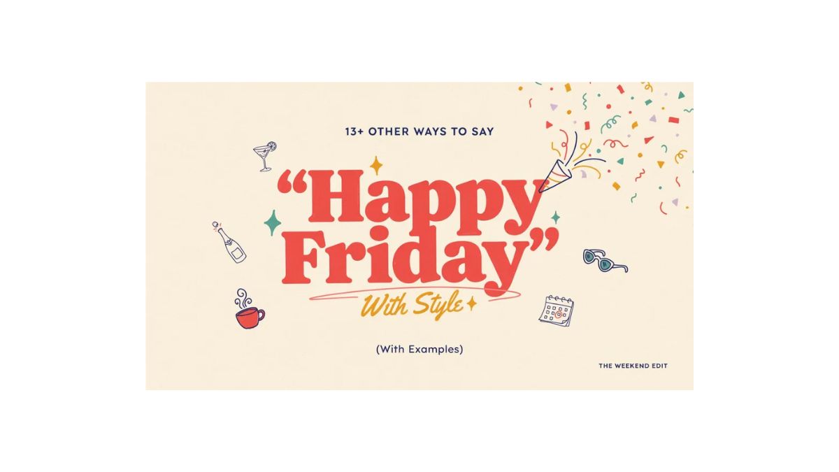 13+ Other Ways to Say "Happy Friday" With Style 🎉 (With Examples)