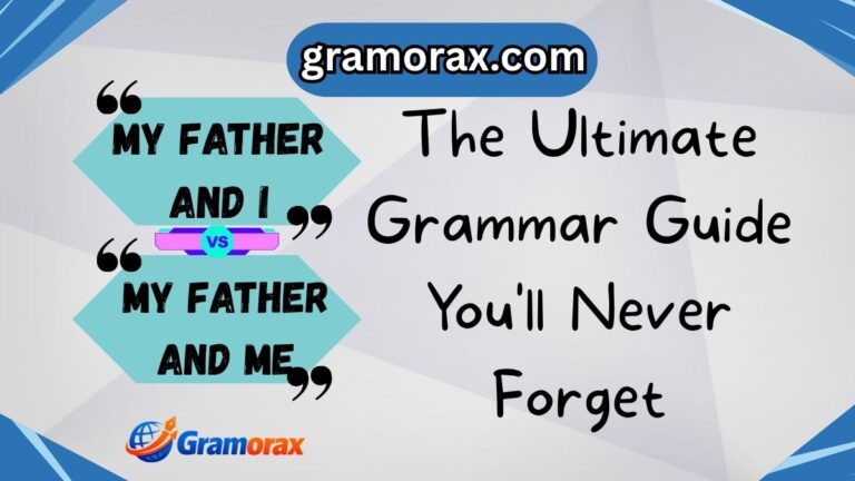 ✨ My Father and I vs. My Father and Me: The Ultimate Grammar Guide You'll Never Forget