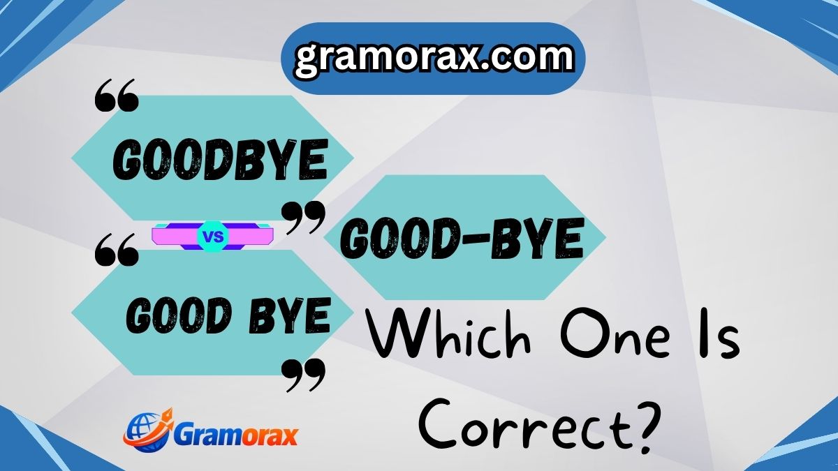 👋 Goodbye vs Good Bye vs Good-bye: Which One Is Correct?