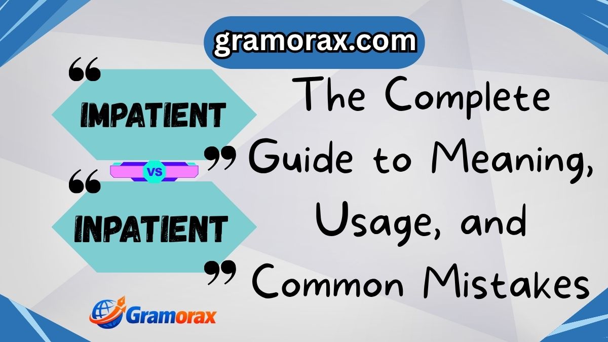 🧠🏥 Impatient vs Inpatient: The Complete Guide to Meaning, Usage, and Common Mistakes